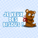 Ourson avec un petit noeud  "Je veux des bisous!"